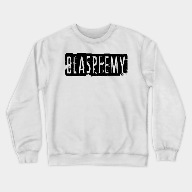 Blasphemy Crewneck Sweatshirt by Texts Art